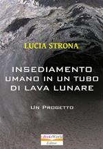 Insediamento Umano in un Tubo di Lava Lunare. Un progetto