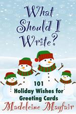 What Should I Write? 101 Holiday Wishes for Greeting Cards