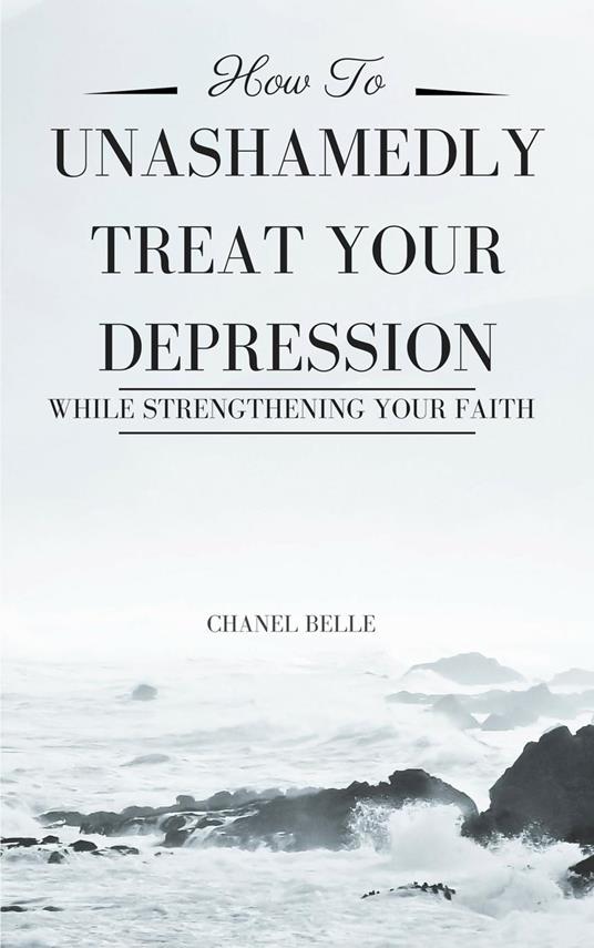 How to Unashamedly Treat Your Depression While Strengthening Your Faith