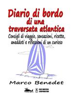 Diario di bordo di una traversata atlantica. Consigli di viaggio, sensazione, ricette, aneddoti e riflessioni di un curioso