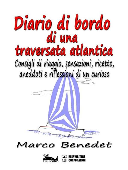 Diario di bordo di una traversata atlantica. Consigli di viaggio, sensazione, ricette, aneddoti e riflessioni di un curioso - Marco Benedet - ebook