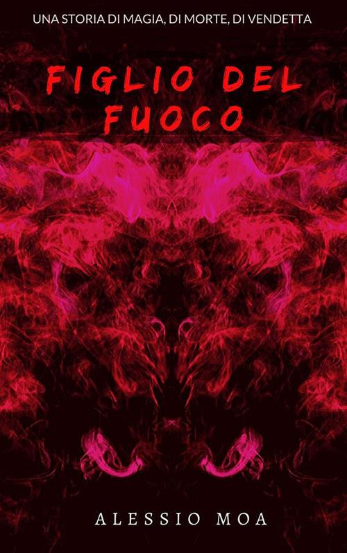 Figlio del fuoco - Alessio Moa - ebook