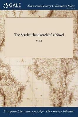 The Scarlet Handkerchief: a Novel; VOL.I - Anonymous - cover