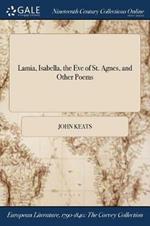 Lamia, Isabella, the Eve of St. Agnes, and Other Poems