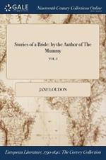 Stories of a Bride: by the Author of The Mummy; VOL. I
