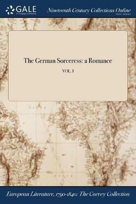 The German Sorceress: a Romance; VOL. I - cover