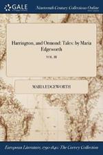 Harrington, and Ormond: Tales: by Maria Edgeworth; VOL. III