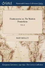 Frankenstein: Or, the Modern Prometheus; Vol. II