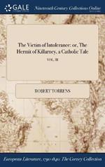 The Victim of Intolerance: or, The Hermit of Killarney, a Catholic Tale; VOL. III