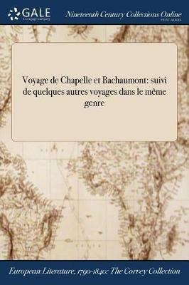 Voyage de Chapelle et Bachaumont: suivi de quelques autres voyages dans le meme genre - Anonymous - cover