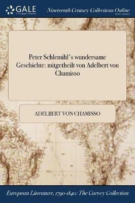 Peter Schlemihl's wundersame Geschichte: mitgetheilt von Adelbert von Chamisso - Adelbert Von Chamisso - cover