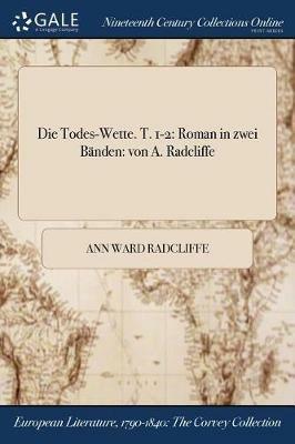 Die Todes-Wette. T. 1-2: Roman in zwei Banden: von A. Radcliffe - Ann Ward Radcliffe - cover