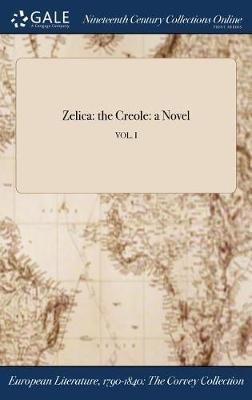 Zelica: the Creole: a Novel; VOL. I - cover