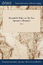 Herwald De Wake: or, The Two Apostates: a Romance; VOL. I