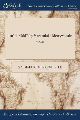 Isn't It Odd?: by Marmaduke Merrywhistle; VOL. II - Marmaduke Merrywhistle - cover