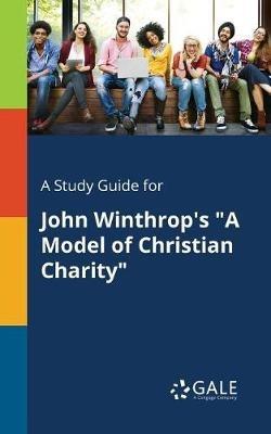 A Study Guide for John Winthrop's "A Model of Christian Charity" - Cengage Learning Gale - cover