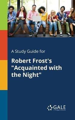 A Study Guide for Robert Frost's "Acquainted With the Night" - Cengage Learning Gale - cover