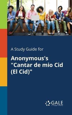 A Study Guide for Anonymous's Cantar De Mio Cid (El Cid) - Cengage Learning Gale - cover