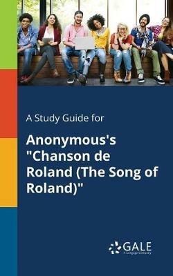 A Study Guide for Anonymous's Chanson de Roland (the Song of Roland) - Cengage Learning Gale - cover