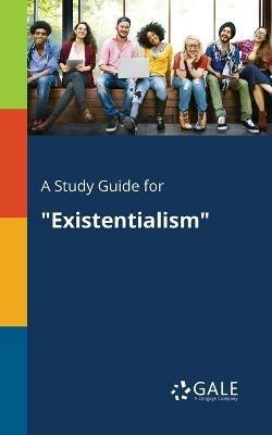 A Study Guide for Existentialism - Cengage Learning Gale - cover