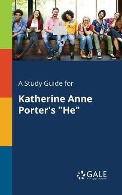 A Study Guide for Katherine Anne Porter's "He" - Cengage Learning Gale - cover