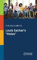 A Study Guide for Louis Sachar's Holes - Cengage Learning Gale - cover