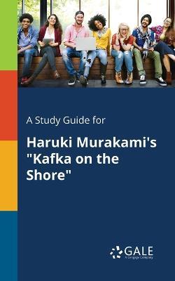 A Study Guide for Haruki Murakami's Kafka on the Shore - Cengage Learning Gale - cover
