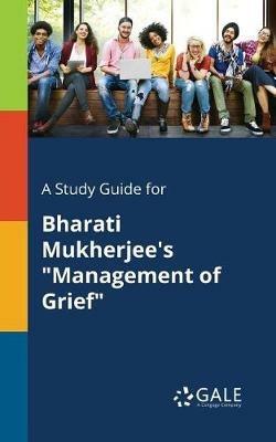 A Study Guide for Bharati Mukherjee's Management of Grief - Cengage Learning Gale - cover