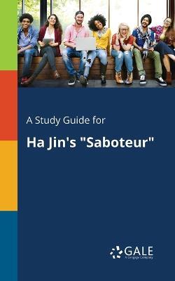 A Study Guide for Ha Jin's "Saboteur" - Cengage Learning Gale - cover