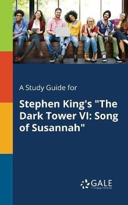 A Study Guide for Stephen King's "The Dark Tower VI: Song of Susannah" - Cengage Learning Gale - cover