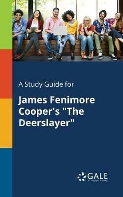 A Study Guide for James Fenimore Cooper's The Deerslayer - Cengage Learning Gale - cover