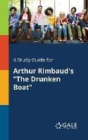 A Study Guide for Arthur Rimbaud's "The Drunken Boat" - Cengage Learning Gale - cover