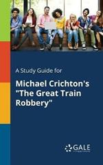 A Study Guide for Michael Crichton's The Great Train Robbery