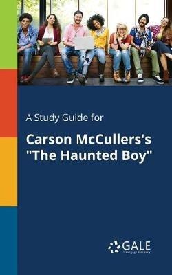 A Study Guide for Carson McCullers's "The Haunted Boy" - Cengage Learning Gale - cover