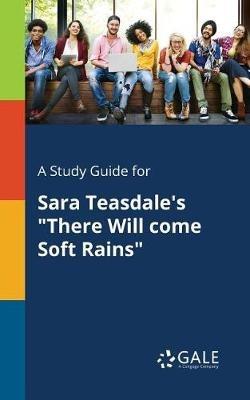 A Study Guide for Sara Teasdale's "There Will Come Soft Rains" - Cengage Learning Gale - cover