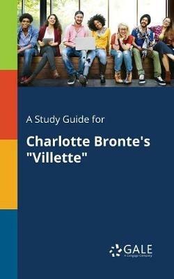 A Study Guide for Charlotte Bronte's Villette - Cengage Learning Gale - cover