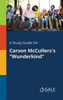 A Study Guide for Carson McCullers's Wunderkind - Cengage Learning Gale - cover