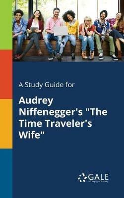 A Study Guide for Audrey Niffenegger's The Time Traveler's Wife - Cengage Learning Gale - cover