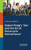 A Study Guide for Robert Pirsig's Zen and the Art of Motorcycle Maintenance - Cengage Learning Gale - cover