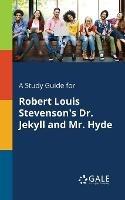 A Study Guide for Robert Louis Stevenson's Dr. Jekyll and Mr. Hyde - Cengage Learning Gale - cover
