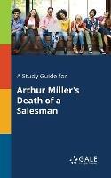 A Study Guide for Arthur Miller's Death of a Salesman - Cengage Learning Gale - cover
