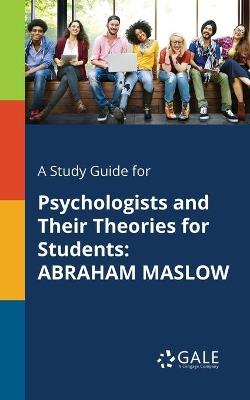 A Study Guide for Psychologists and Their Theories for Students: Abraham Maslow - Cengage Learning Gale - cover