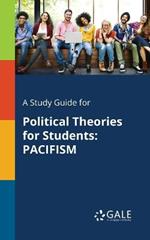 A Study Guide for Political Theories for Students: Pacifism