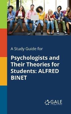 A Study Guide for Psychologists and Their Theories for Students: Alfred Binet - Cengage Learning Gale - cover