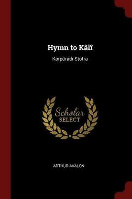 Hymn to Kali: Karpuradi-Stotra - Arthur Avalon - cover