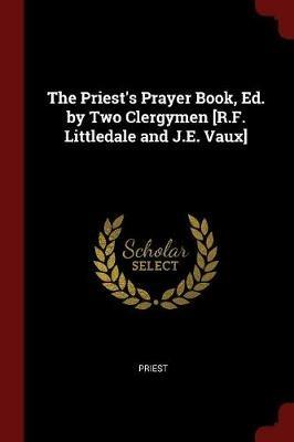 The Priest's Prayer Book, Ed. by Two Clergymen [r.F. Littledale and J.E. Vaux] - Priest - cover