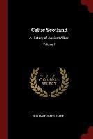 Celtic Scotland: A History of Ancient Alban; Volume 1 - William Forbes Skene - cover