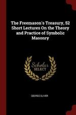 The Freemason's Treasury, 52 Short Lectures on the Theory and Practice of Symbolic Masonry