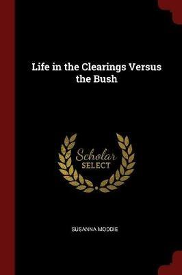 Life in the Clearings Versus the Bush - Susanna Moodie - cover