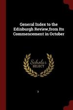 General Index to the Edinburgh Review, from Its Commencement in October